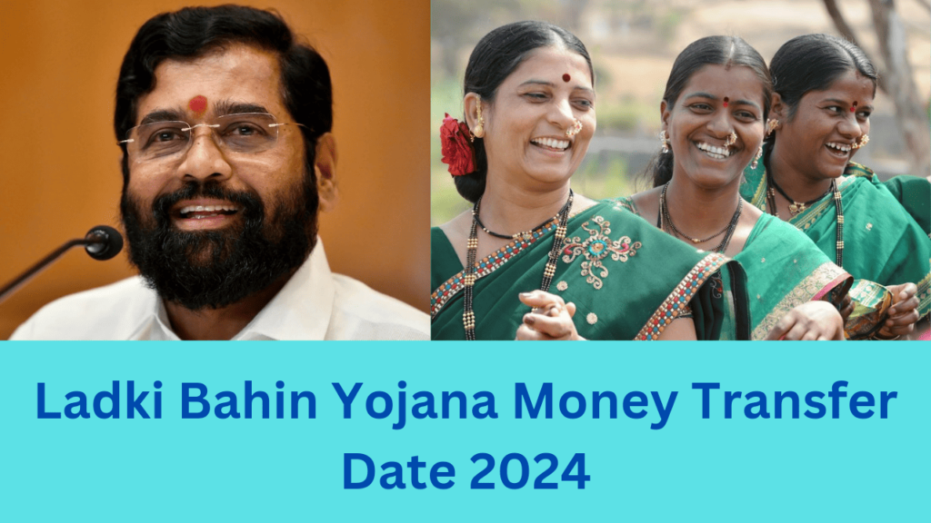 Ladki Bahin Yojana Money Transfer Date 2024